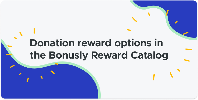 Abstract blobs in Bonusly brand colors blue, green, and yellow with text that reads "Donation reward options in the Bonusly Reward Catalog"